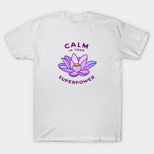 Calm Is Your Superpower T-Shirt